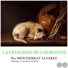 LA CRUELDAD DE LOS BUENOS - Por MONTSERRAT ÁLVAREZ - Domingo, 21 de Enero de 2018